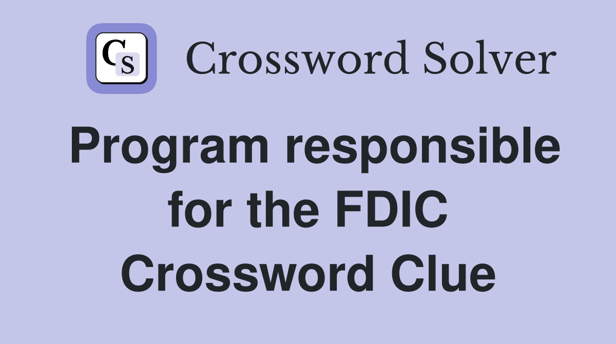 Program responsible for the FDIC Crossword Clue