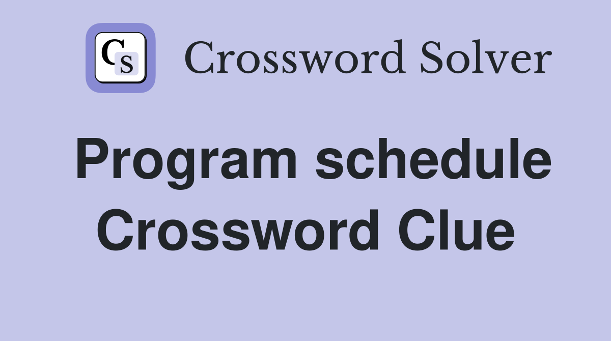 Program schedule Crossword Clue