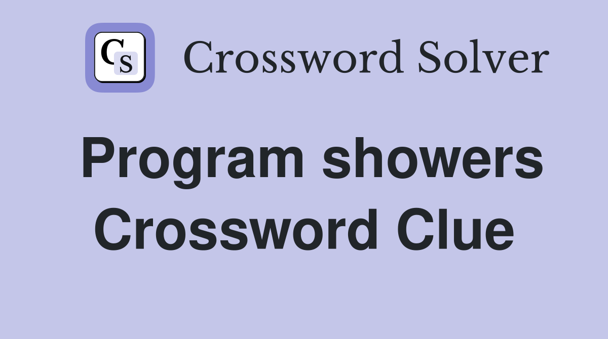 Program showers Crossword Clue
