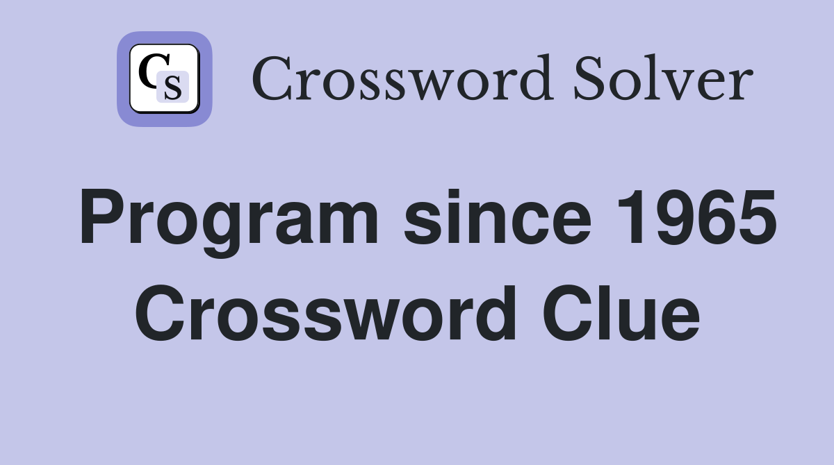 Program since 1965 Crossword Clue