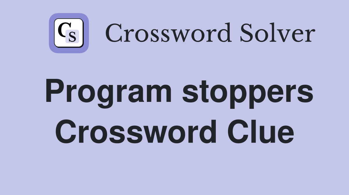 Program stoppers Crossword Clue