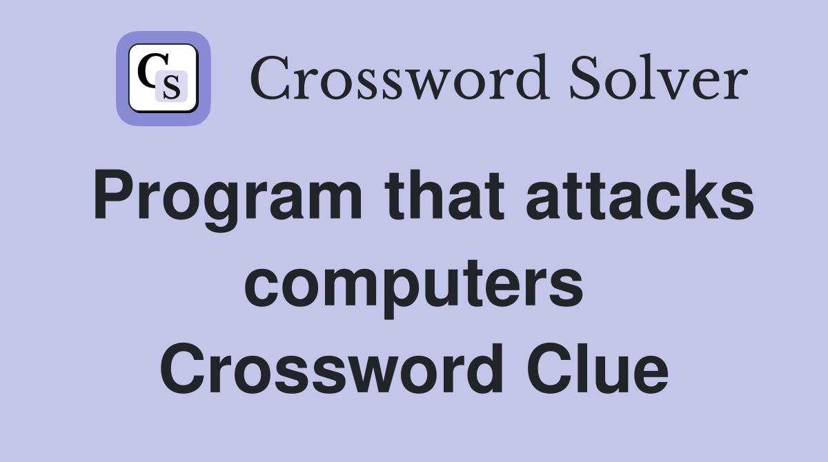 Program that attacks computers Crossword Clue