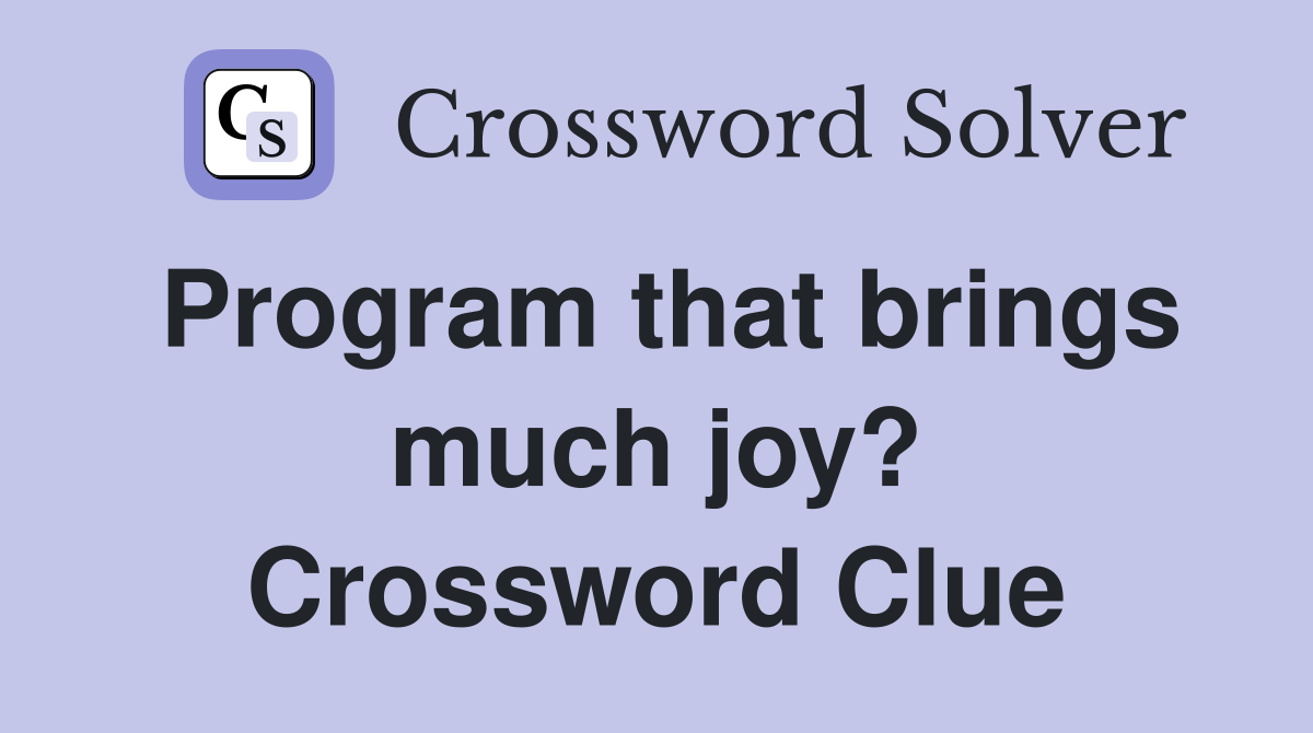 Program that brings much joy? Crossword Clue