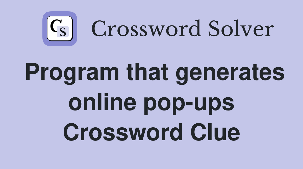 Program that generates online pop-ups Crossword Clue
