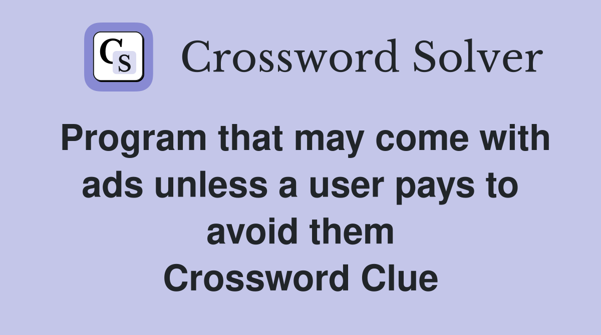 Program that may come with ads unless a user pays to avoid them Crossword Clue