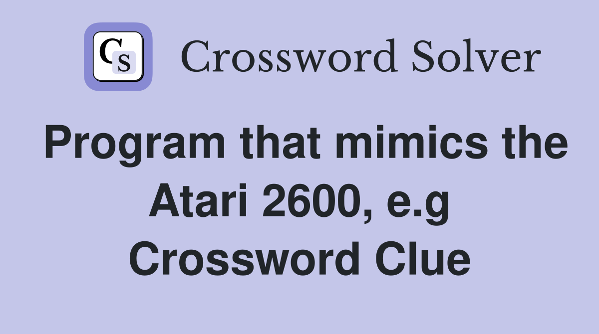 Program that mimics the Atari 2600, e.g Crossword Clue