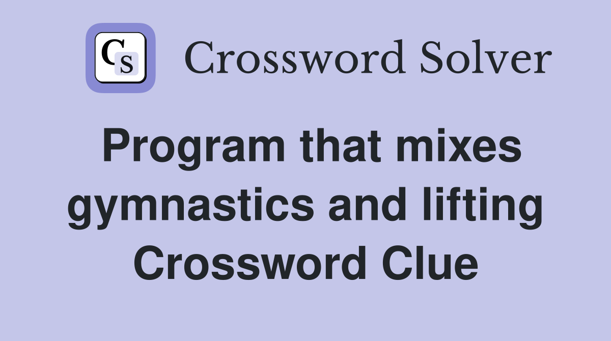 Program that mixes gymnastics and lifting Crossword Clue