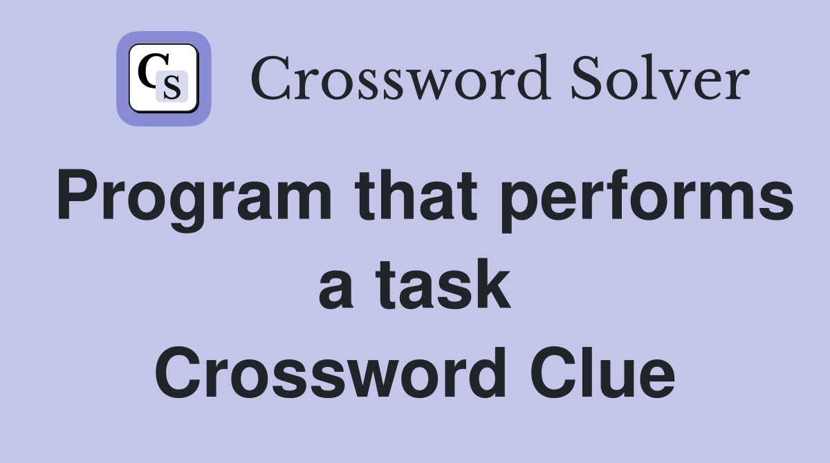 Program that performs a task Crossword Clue