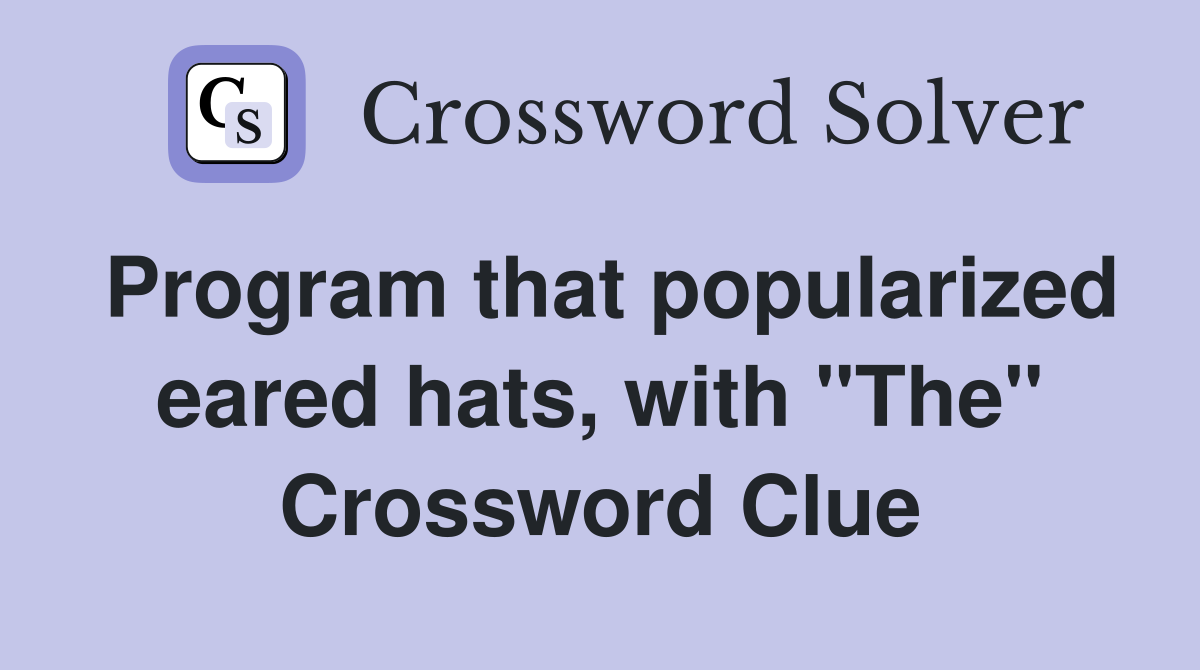 Program that popularized eared hats, with "The" Crossword Clue