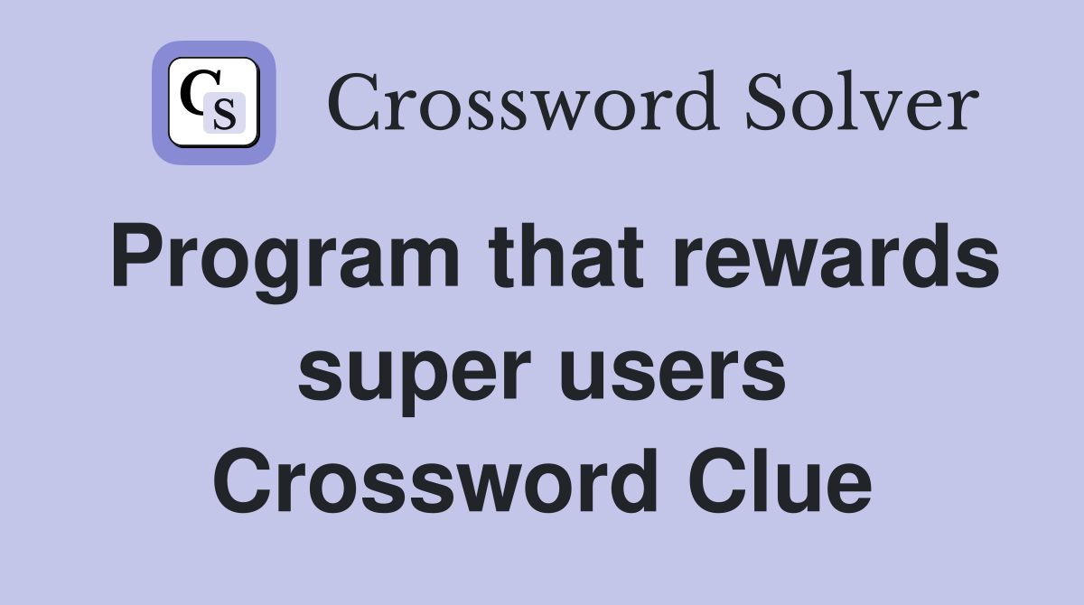 Program that rewards super users Crossword Clue
