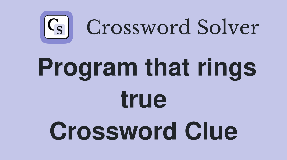 Program that rings true Crossword Clue
