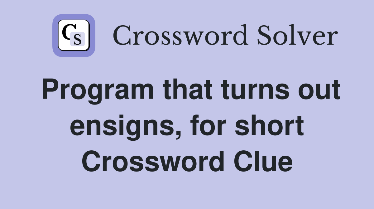 Program that turns out ensigns, for short Crossword Clue