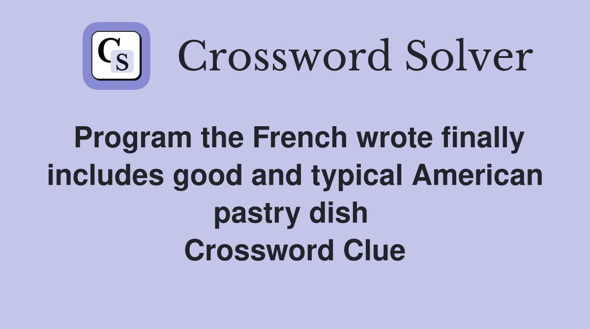 Program the French wrote finally includes good and typical American pastry dish  Crossword Clue