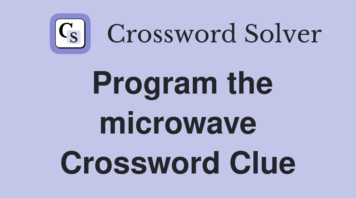 Program the microwave Crossword Clue