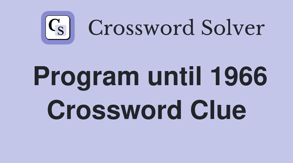 Program until 1966 Crossword Clue
