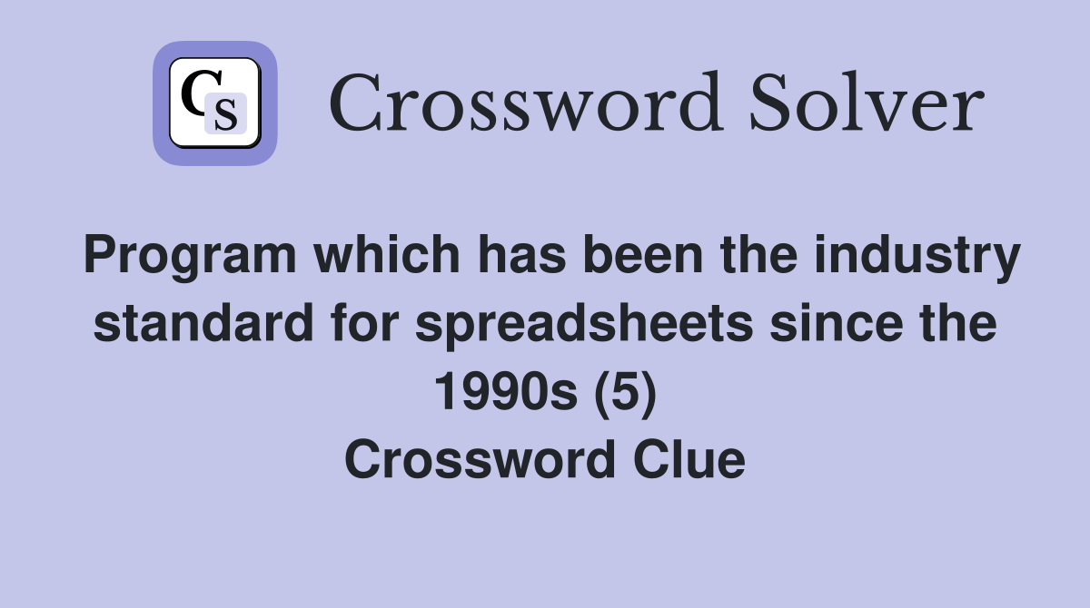 Program which has been the industry standard for spreadsheets since the 1990s (5) Crossword Clue
