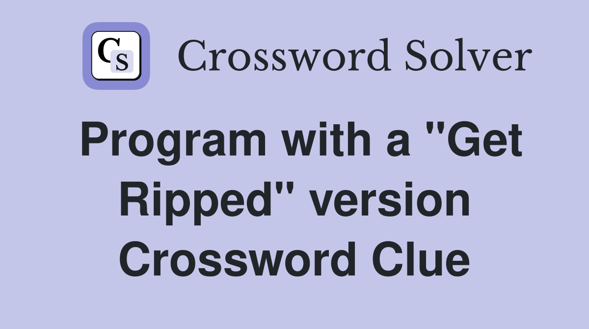 Program with a "Get Ripped" version Crossword Clue