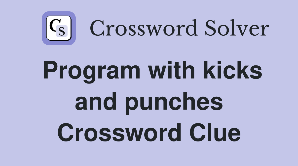 Program with kicks and punches Crossword Clue