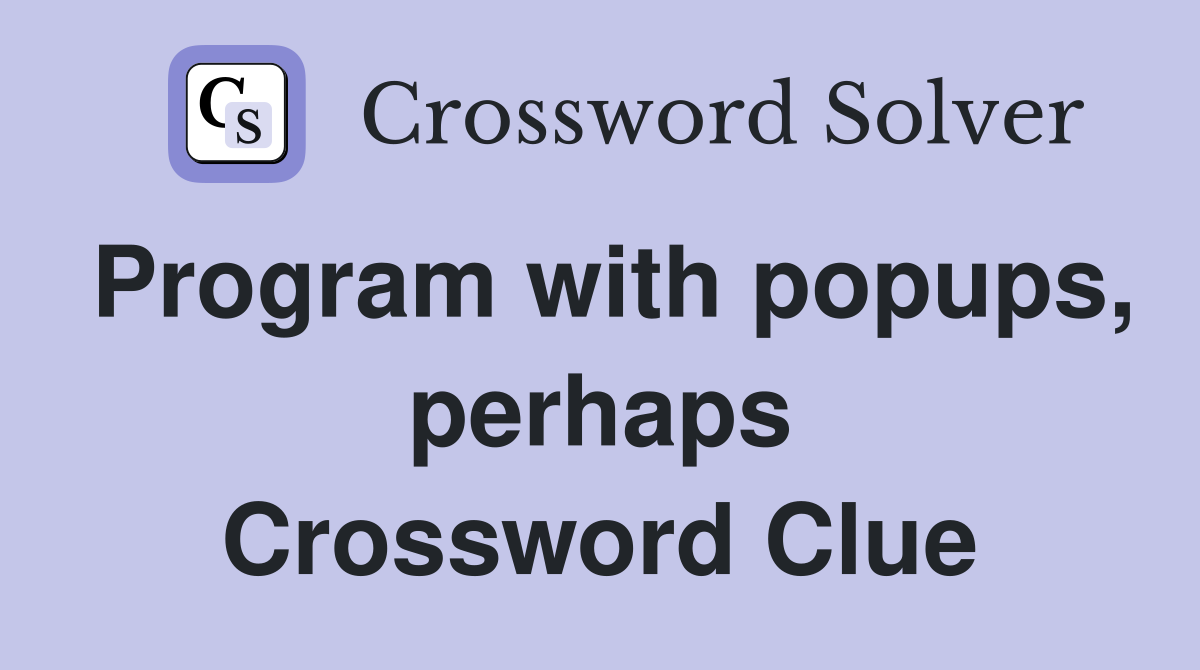 Program with popups, perhaps Crossword Clue
