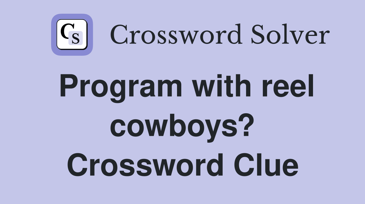 Program with reel cowboys? Crossword Clue