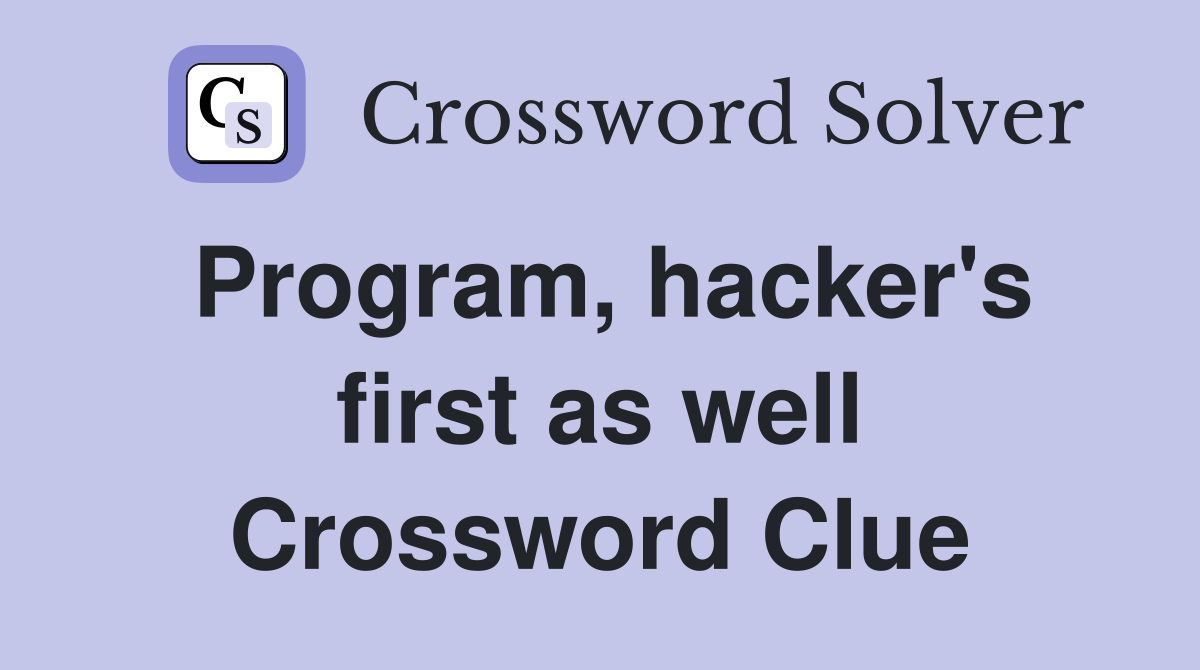 Program, hacker's first as well Crossword Clue