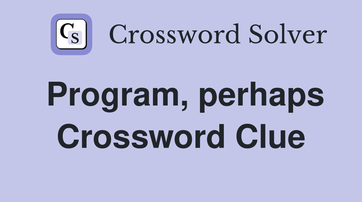Program, perhaps Crossword Clue
