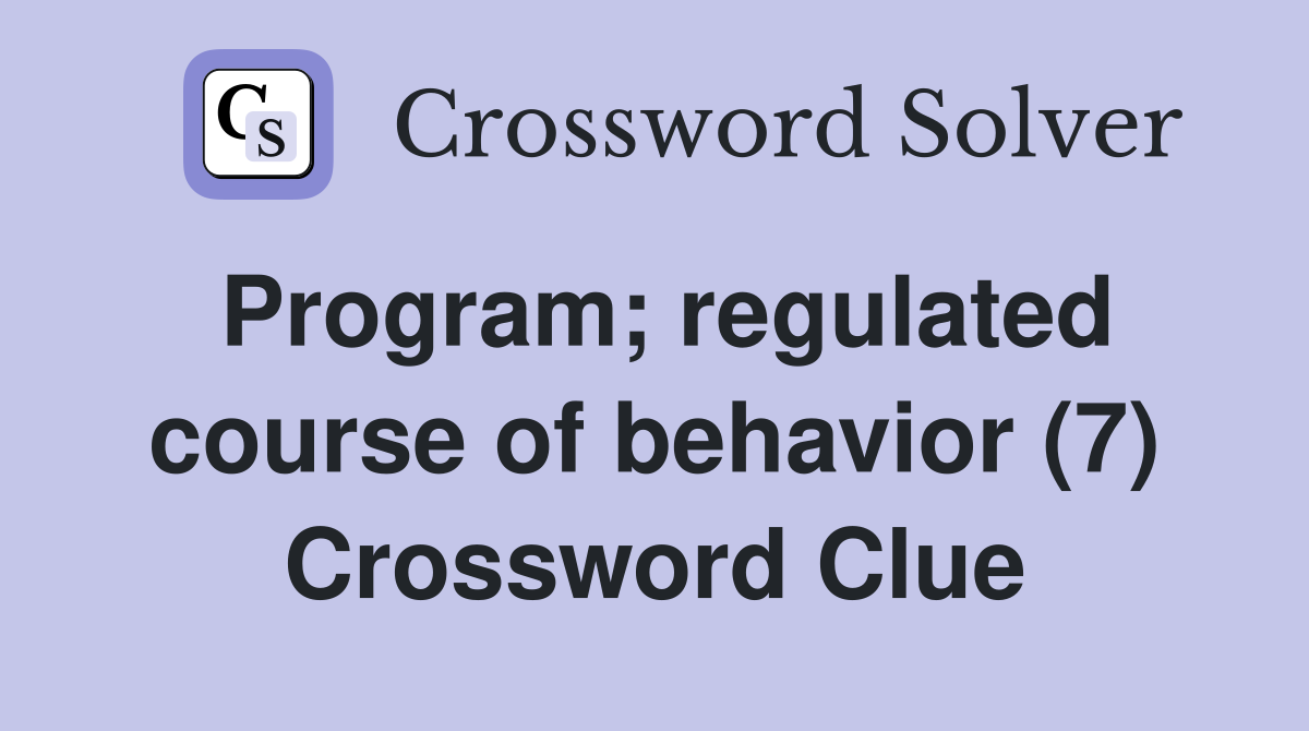 Program; regulated course of behavior (7) Crossword Clue