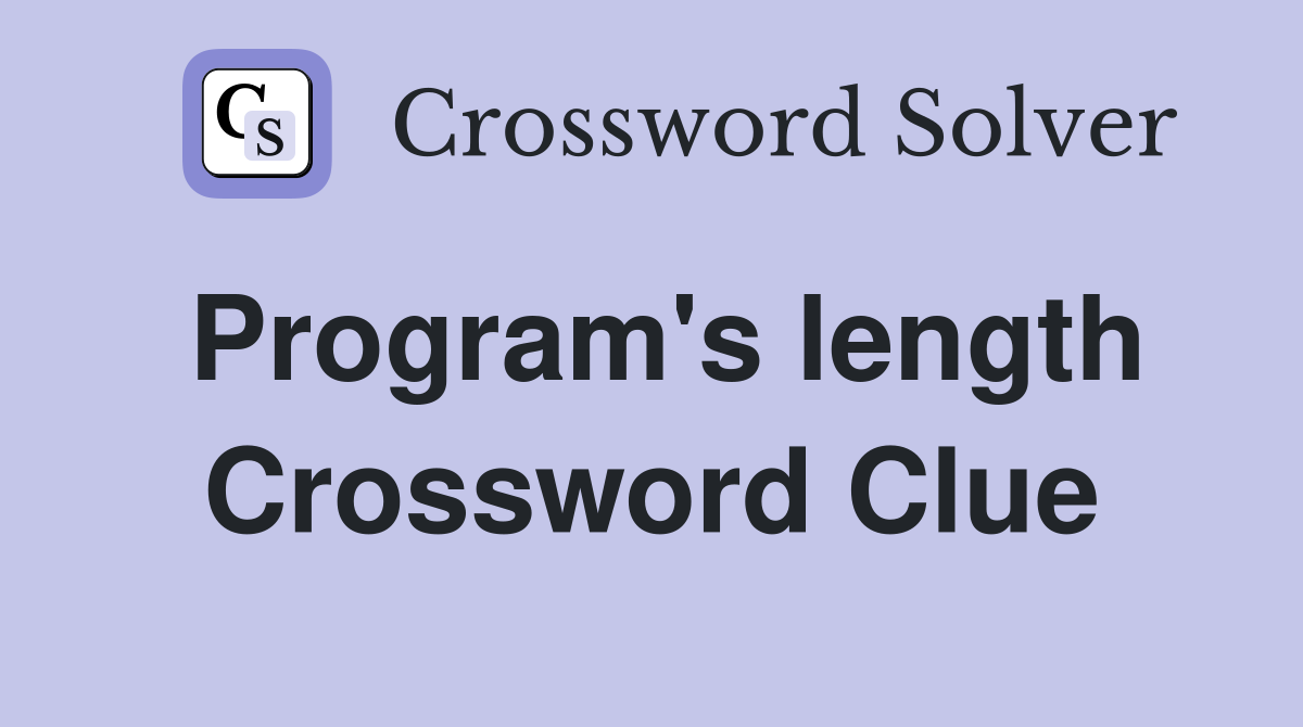 Program's length Crossword Clue