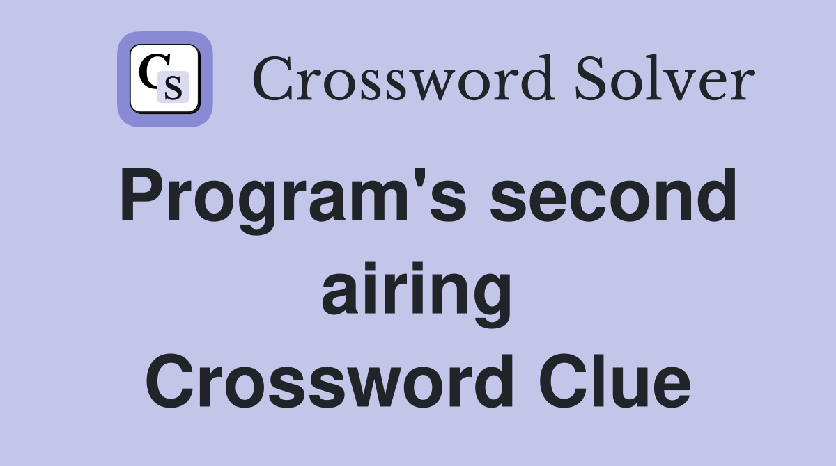 Program's second airing Crossword Clue