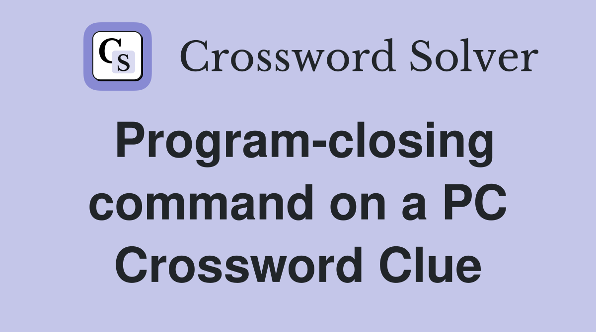 Program-closing command on a PC Crossword Clue