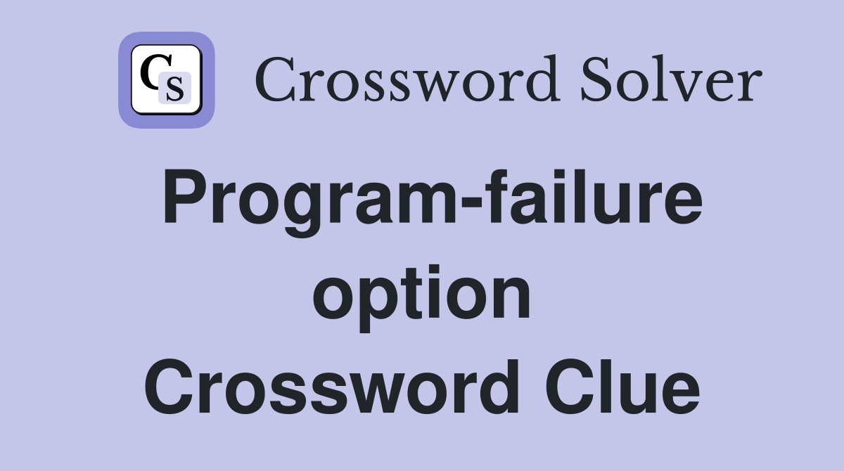 Program-failure option Crossword Clue