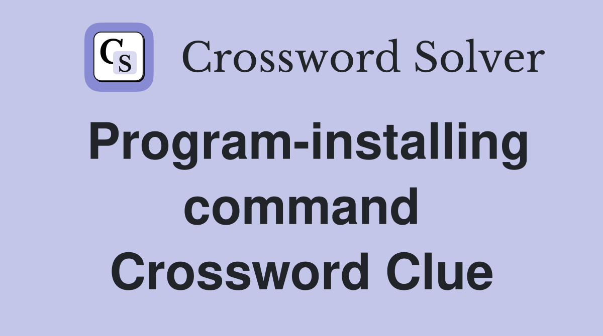 Program-installing command Crossword Clue