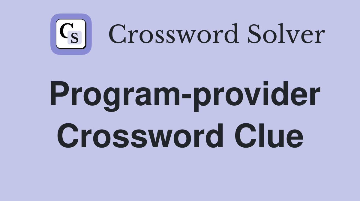 Program-provider Crossword Clue