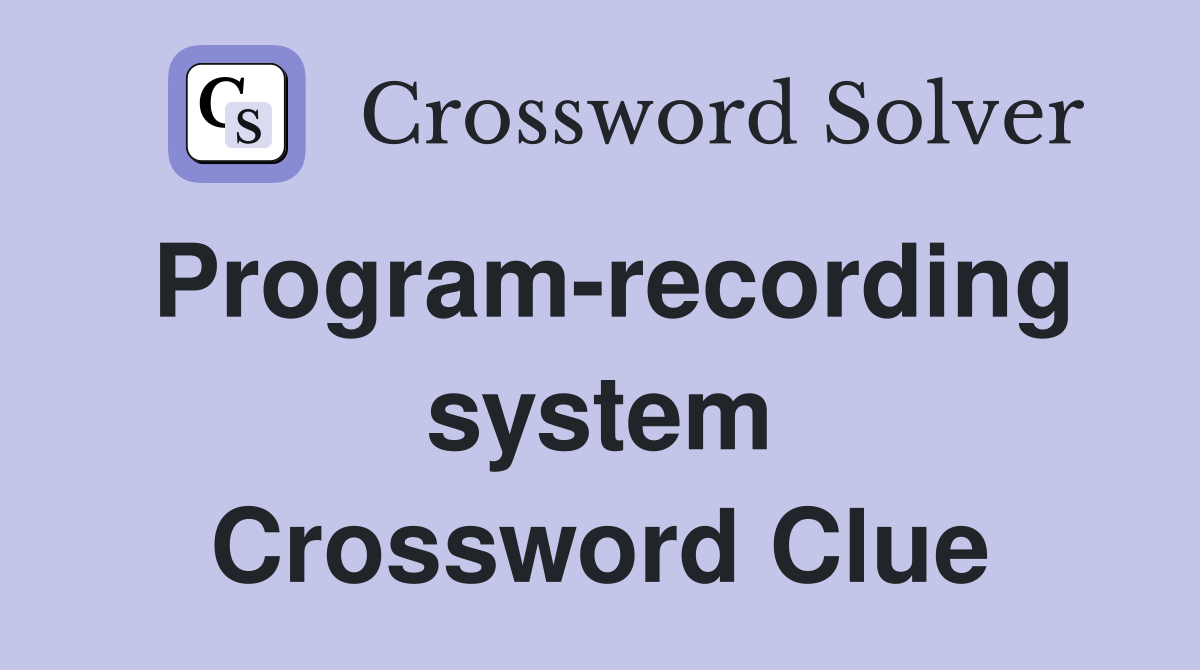 Program-recording system Crossword Clue