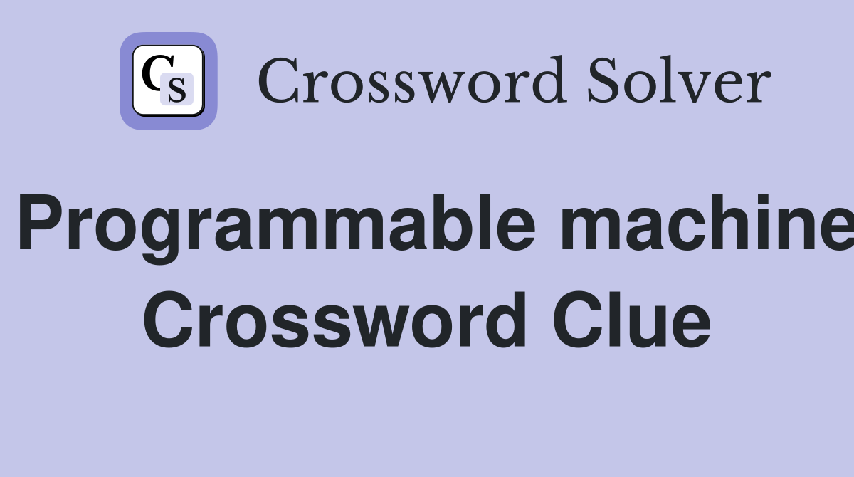 Programmable machine Crossword Clue