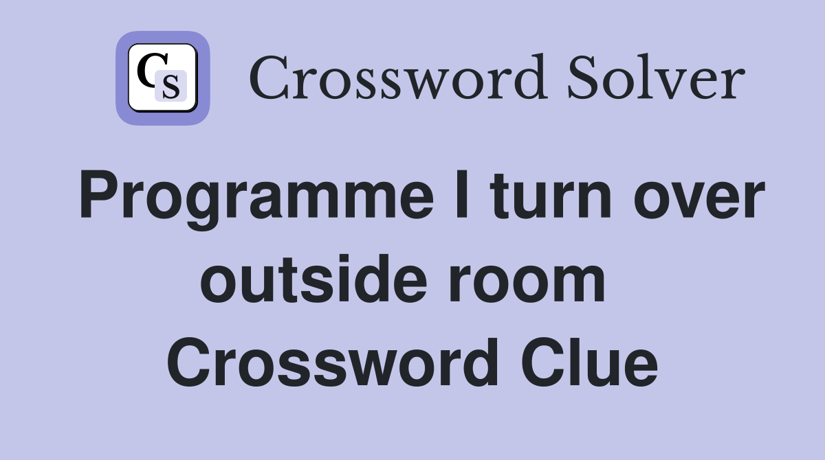 Programme I turn over outside room  Crossword Clue