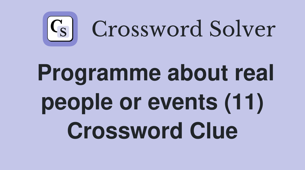 Programme about real people or events (11) Crossword Clue