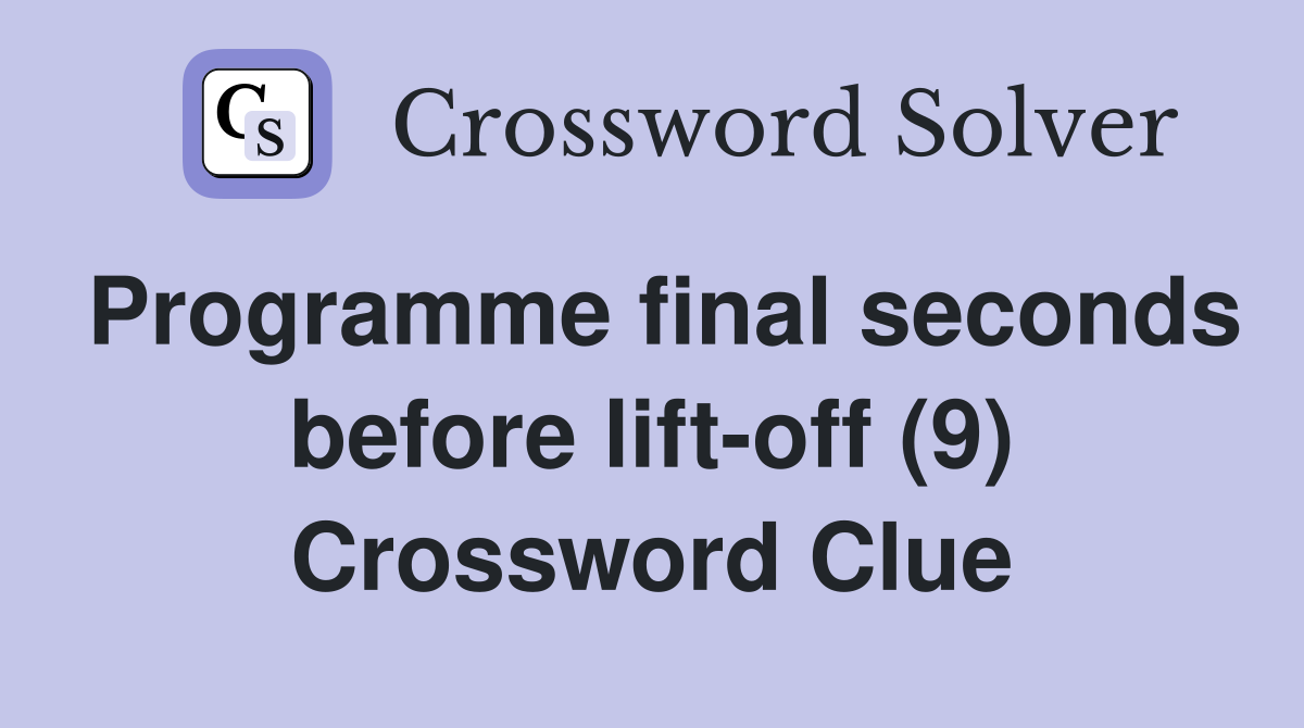 Programme final seconds before lift-off (9) Crossword Clue