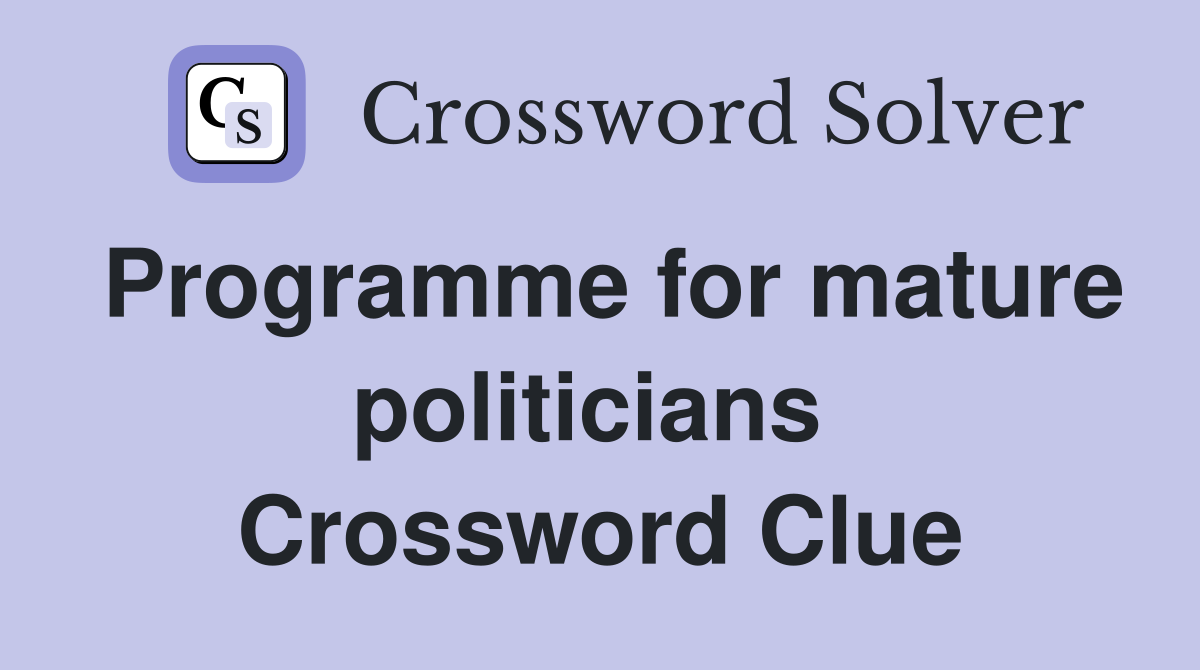 Programme for mature politicians  Crossword Clue