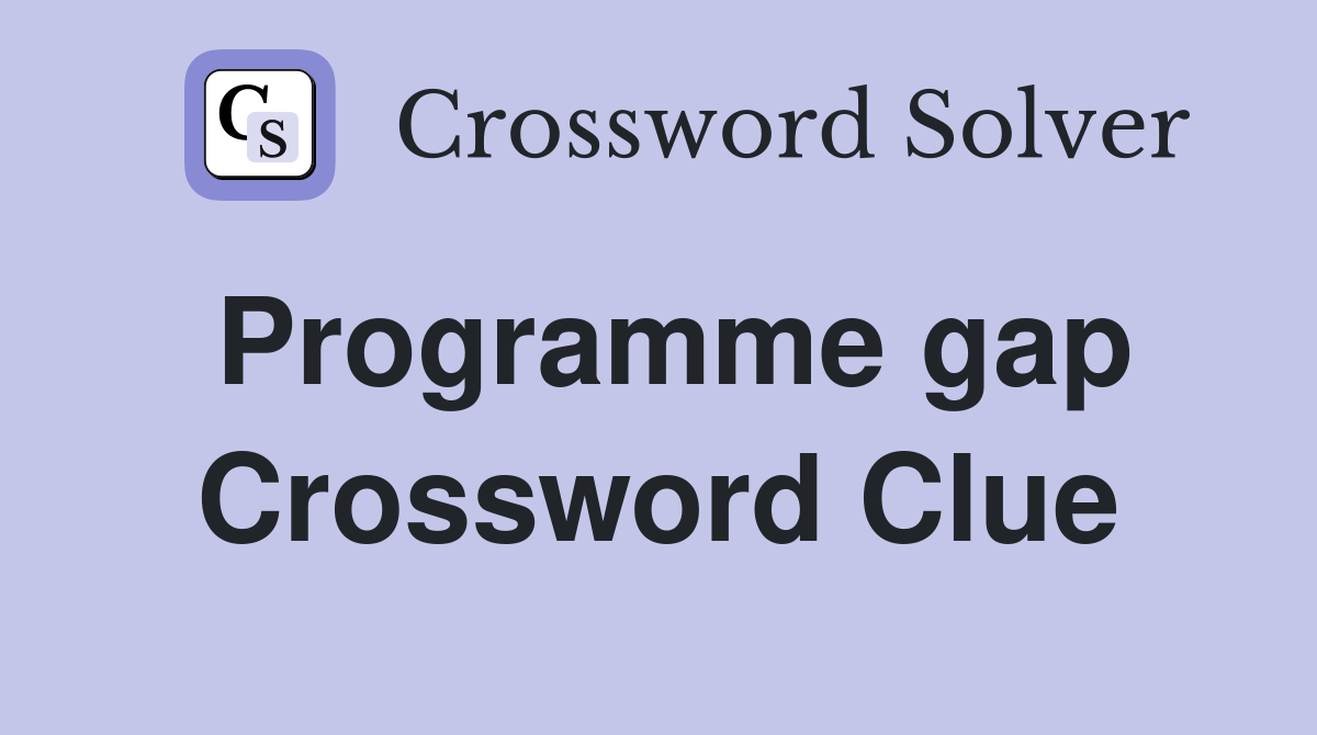 Programme gap Crossword Clue
