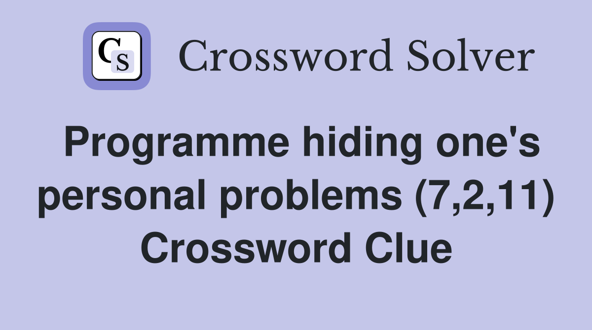 Programme hiding one's personal problems (7,2,11) Crossword Clue