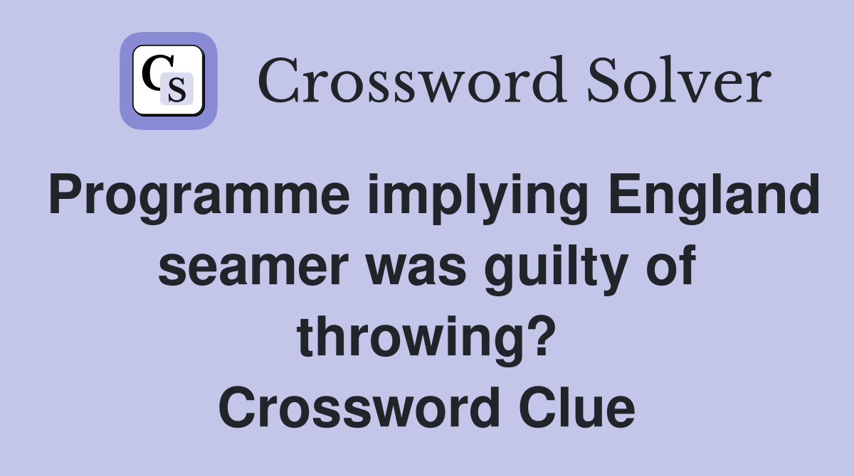 Programme implying England seamer was guilty of throwing? Crossword Clue