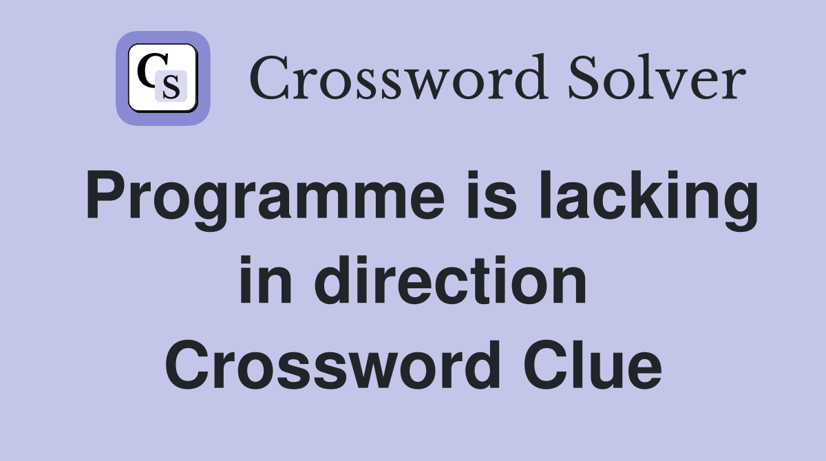 Programme is lacking in direction Crossword Clue