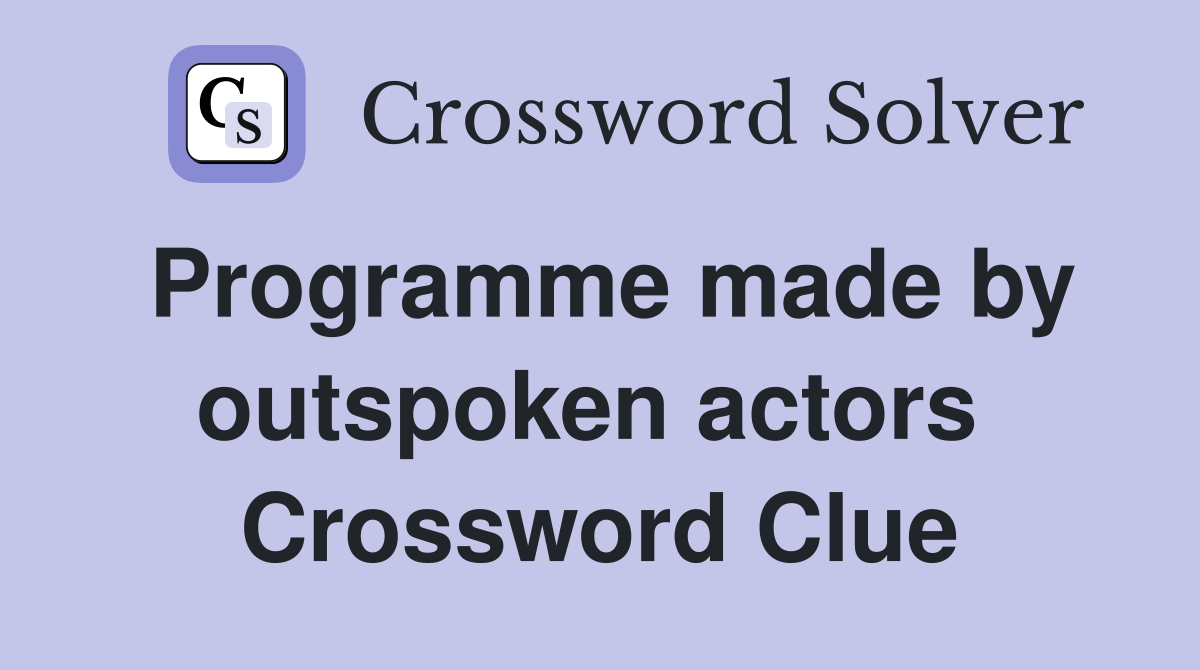 Programme made by outspoken actors  Crossword Clue