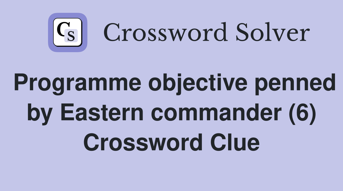 Programme objective penned by Eastern commander (6) Crossword Clue