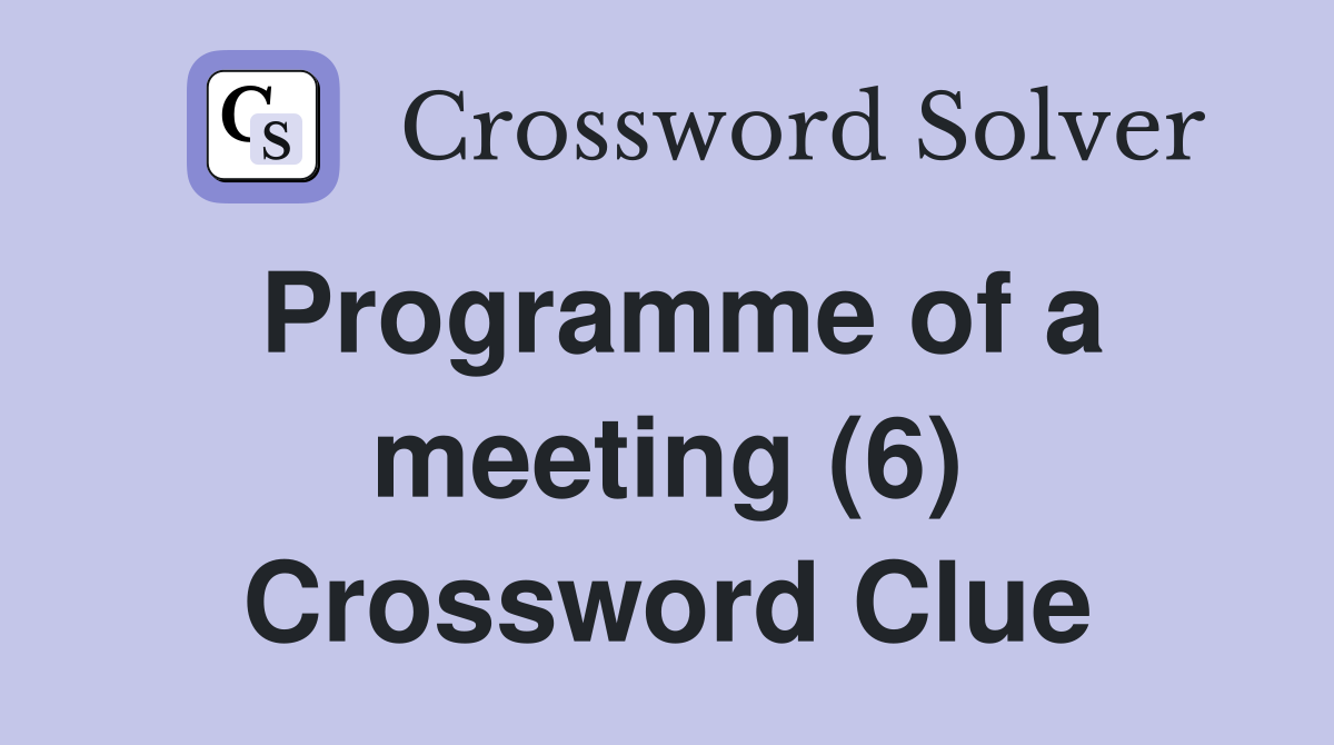 Programme of a meeting (6) Crossword Clue
