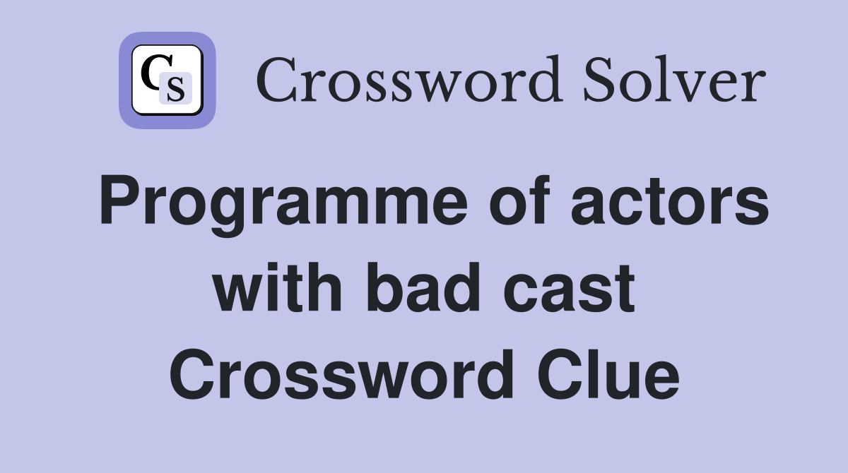 Programme of actors with bad cast Crossword Clue