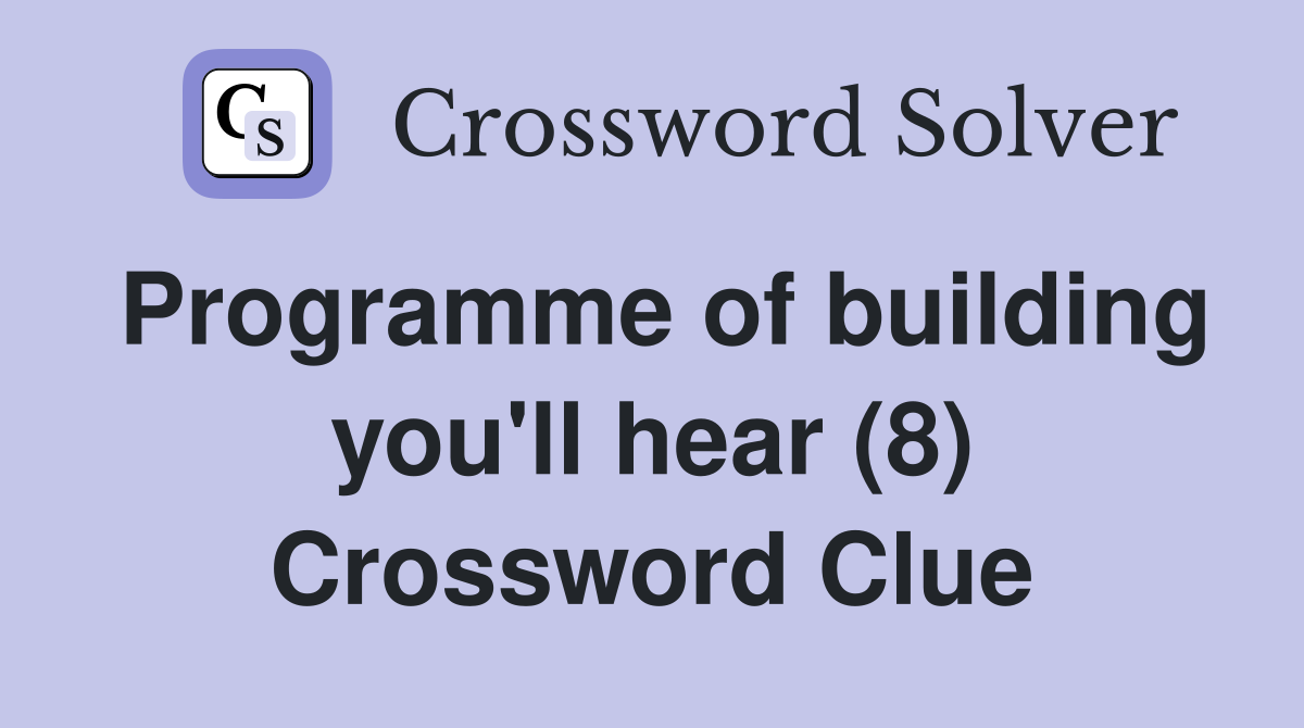 Programme of building you'll hear (8) Crossword Clue