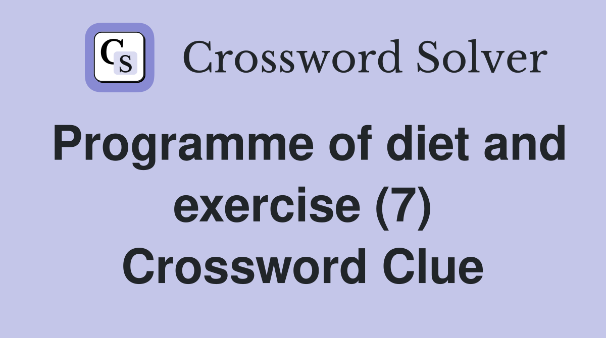 Programme of diet and exercise (7) Crossword Clue