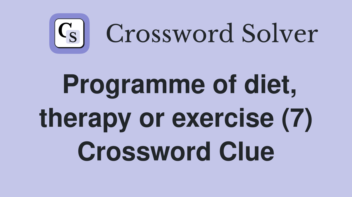 Programme of diet, therapy or exercise (7) Crossword Clue